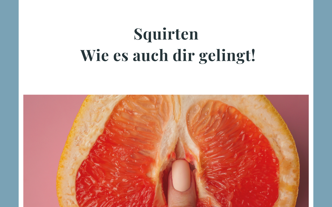 Squirten lernen – Wie es auch dir gelingt!