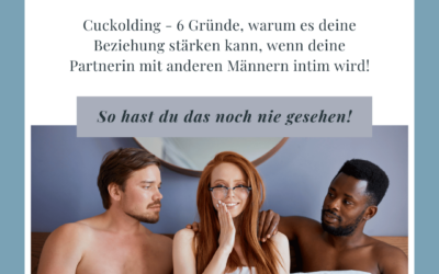 Cuckolding – 6 Gründe, warum es deine Beziehung stärken kann, wenn deine Partnerin mit anderen Männern intim wird